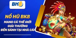Nổ Hũ Bk8 – Nhà Cái Với Nhiều Chương Trình Khuyến Mãi